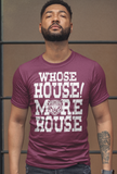 Whose House - Tshirt